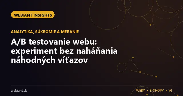A/B testovanie webu: experiment bez naháňania náhodných víťazov