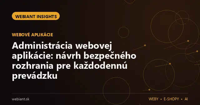 Administrácia webovej aplikácie: návrh bezpečného rozhrania pre každodennú prevádzku