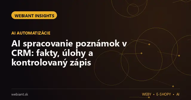 AI spracovanie poznámok v CRM: fakty, úlohy a kontrolovaný zápis