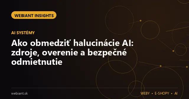 Ako obmedziť halucinácie AI: zdroje, overenie a bezpečné odmietnutie
