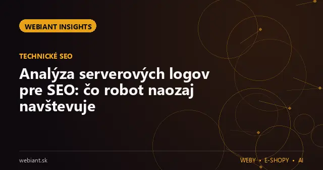 Analýza serverových logov pre SEO: čo robot naozaj navštevuje