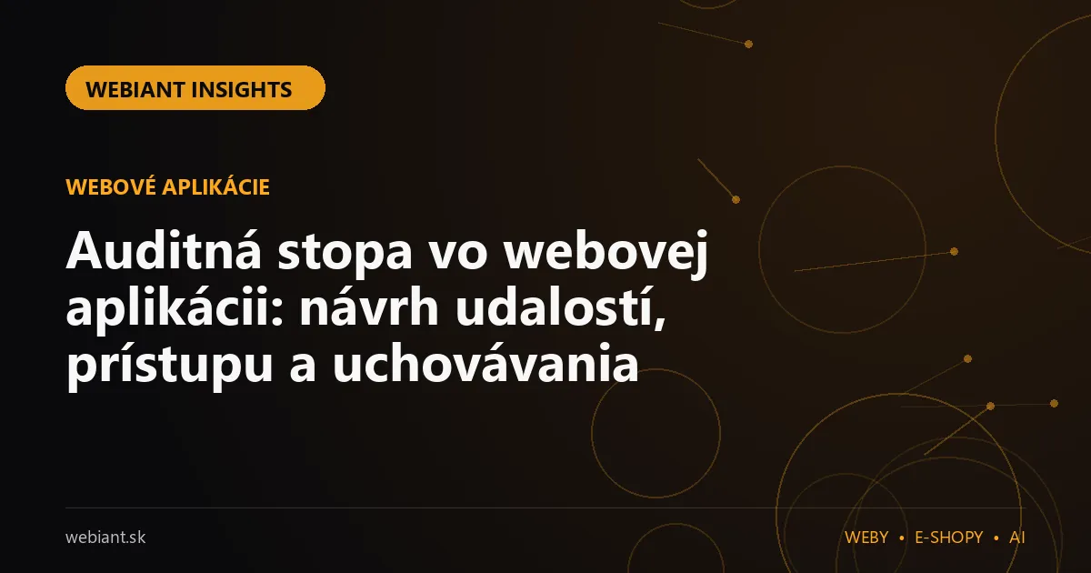 Auditná stopa vo webovej aplikácii: návrh udalostí, prístupu a uchovávania