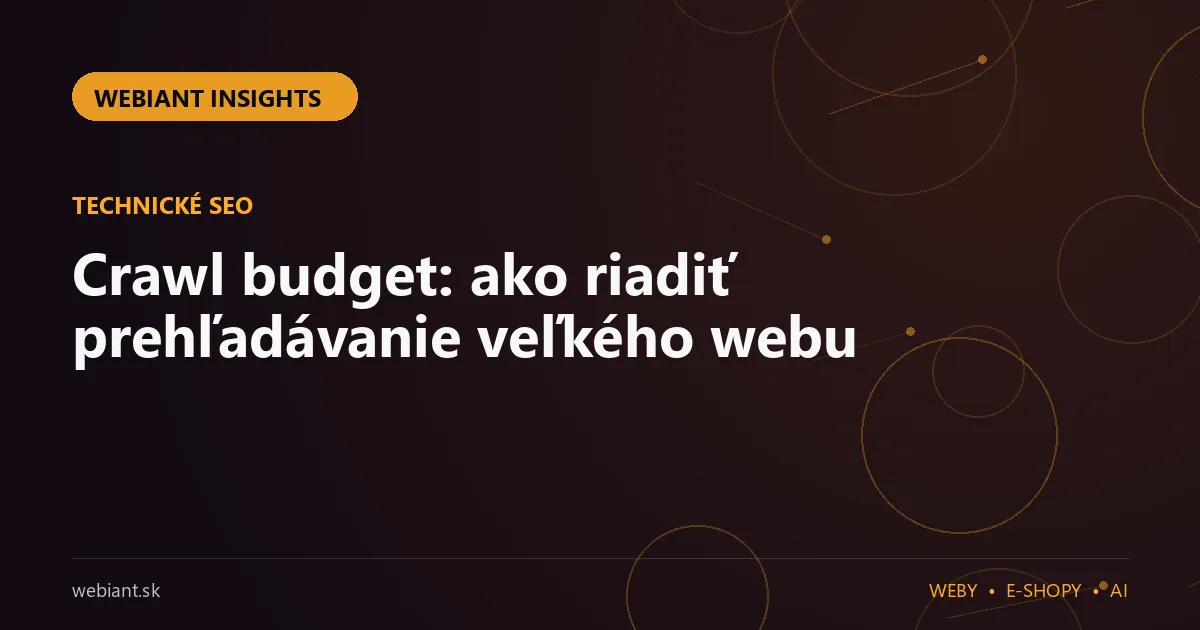 Crawl budget: ako riadiť prehľadávanie veľkého webu
