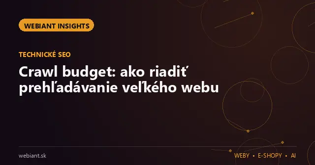 Crawl budget: ako riadiť prehľadávanie veľkého webu