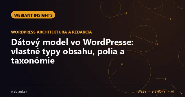 Dátový model vo WordPresse: vlastné typy obsahu, polia a taxonómie
