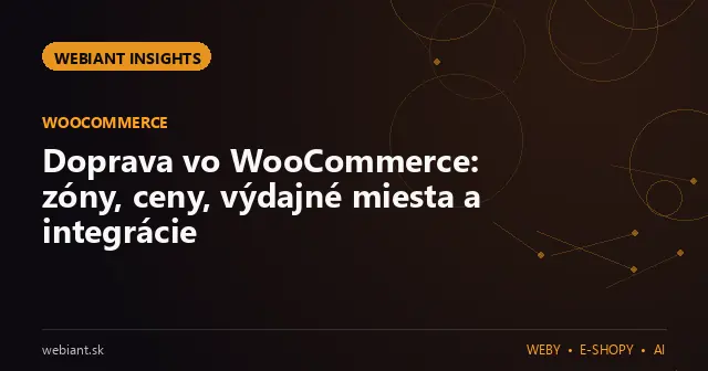 Doprava vo WooCommerce: zóny, ceny, výdajné miesta a integrácie