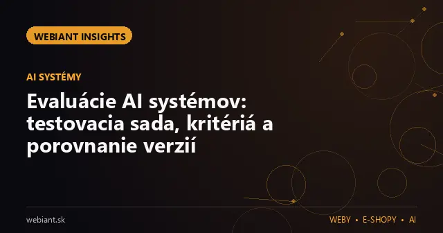 Evaluácie AI systémov: testovacia sada, kritériá a porovnanie verzií