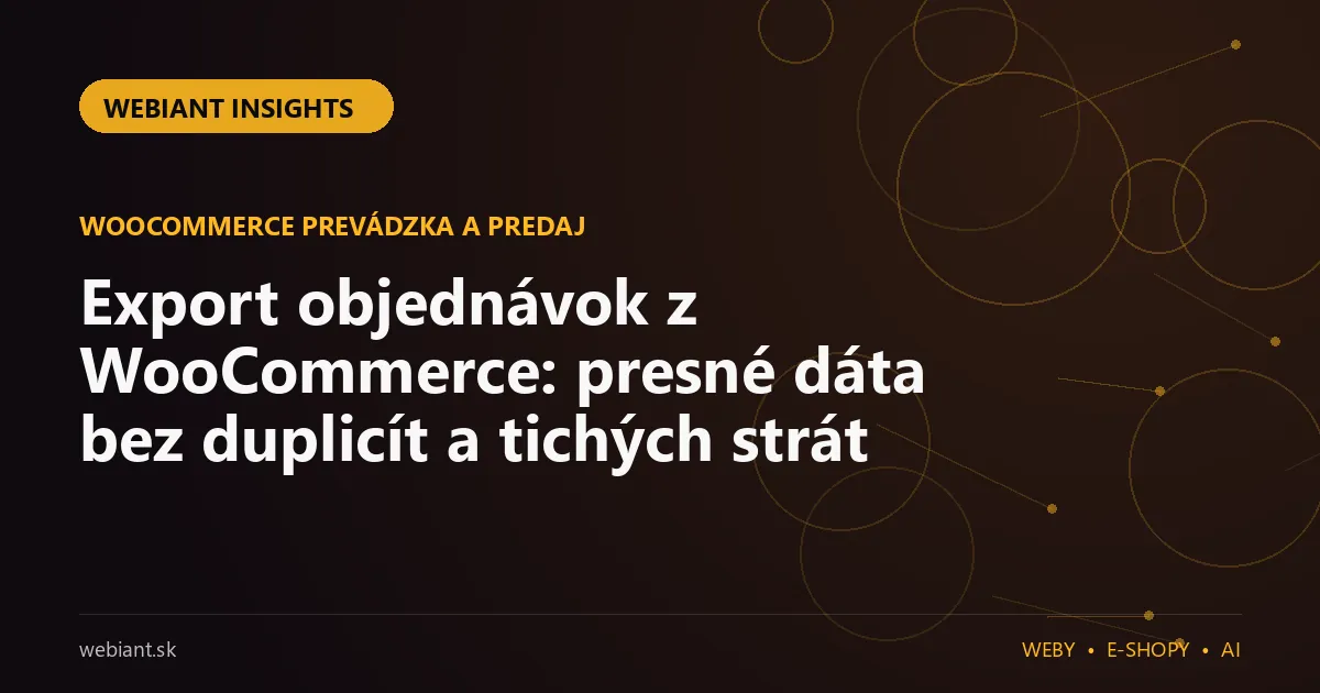 Export objednávok z WooCommerce: presné dáta bez duplicít a tichých strát