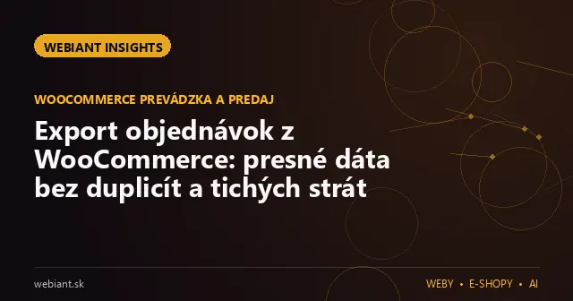 Export objednávok z WooCommerce: presné dáta bez duplicít a tichých strát