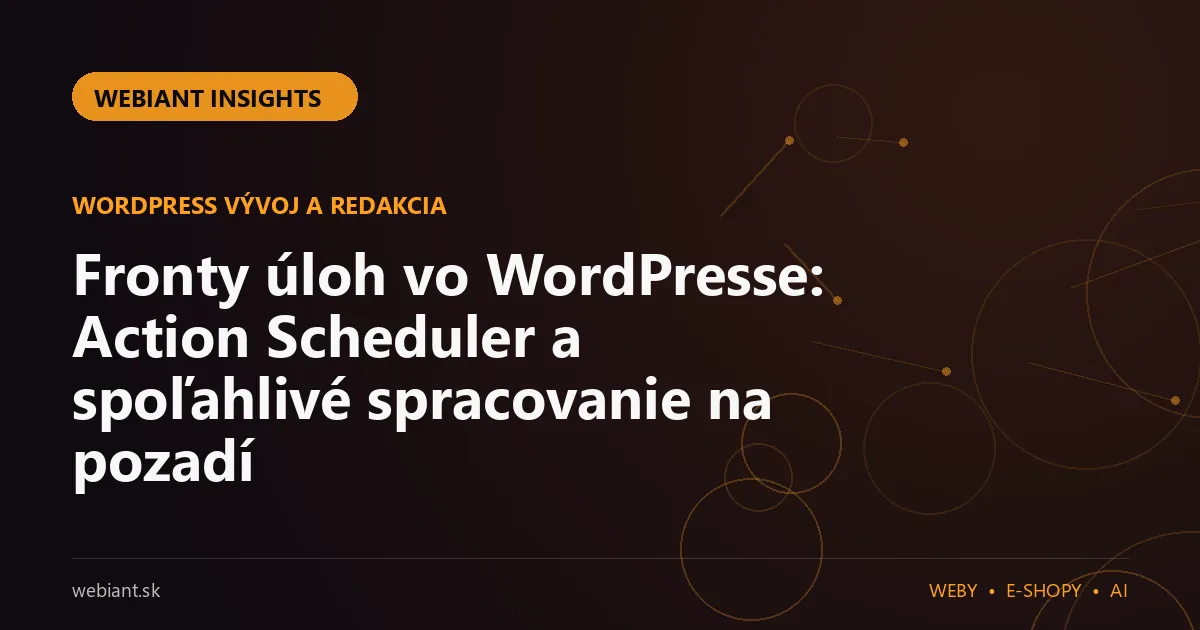 Fronty úloh vo WordPresse: Action Scheduler a spoľahlivé spracovanie na pozadí