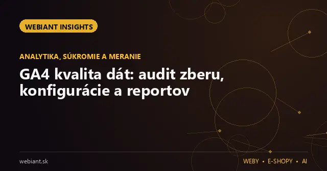 GA4 kvalita dát: audit zberu, konfigurácie a reportov