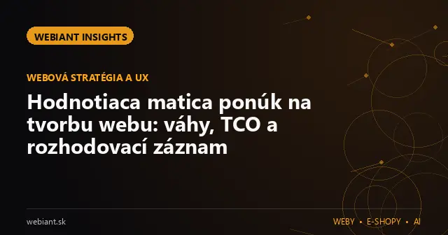Hodnotiaca matica ponúk na tvorbu webu: váhy, TCO a rozhodovací záznam