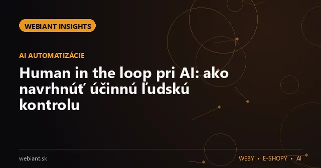 Human in the loop pri AI: ako navrhnúť účinnú ľudskú kontrolu