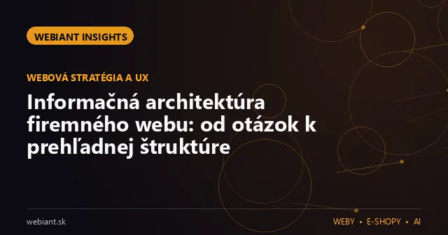 Informačná architektúra firemného webu: od otázok k prehľadnej štruktúre