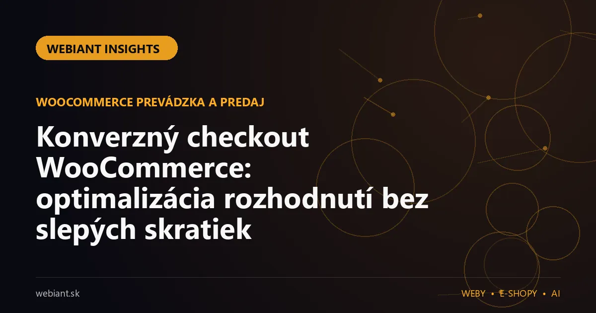 Konverzný checkout WooCommerce: optimalizácia rozhodnutí bez slepých skratiek