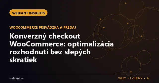 Konverzný checkout WooCommerce: optimalizácia rozhodnutí bez slepých skratiek
