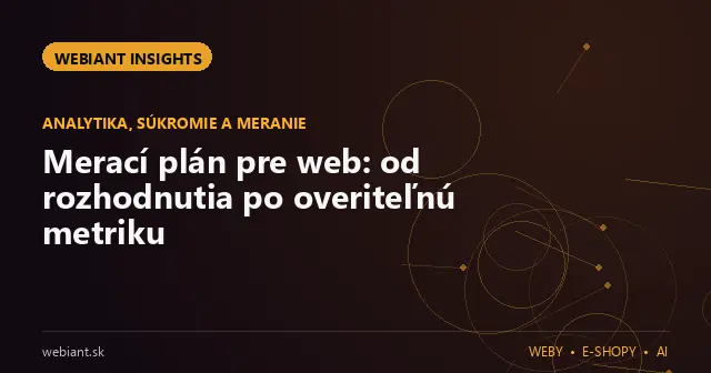 Merací plán pre web: od rozhodnutia po overiteľnú metriku