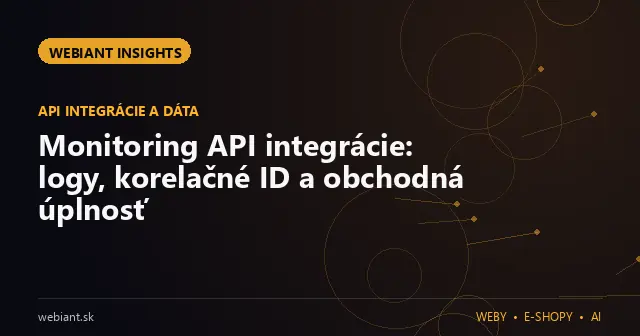 Monitoring API integrácie: logy, korelačné ID a obchodná úplnosť