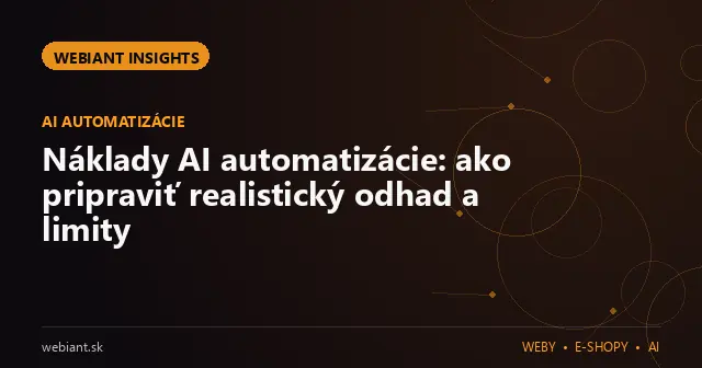 Náklady AI automatizácie: ako pripraviť realistický odhad a limity