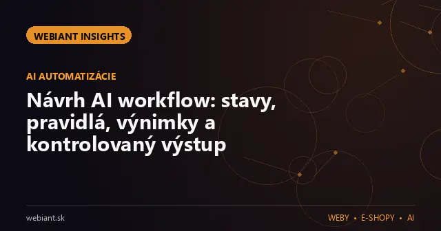 Návrh AI workflow: stavy, pravidlá, výnimky a kontrolovaný výstup