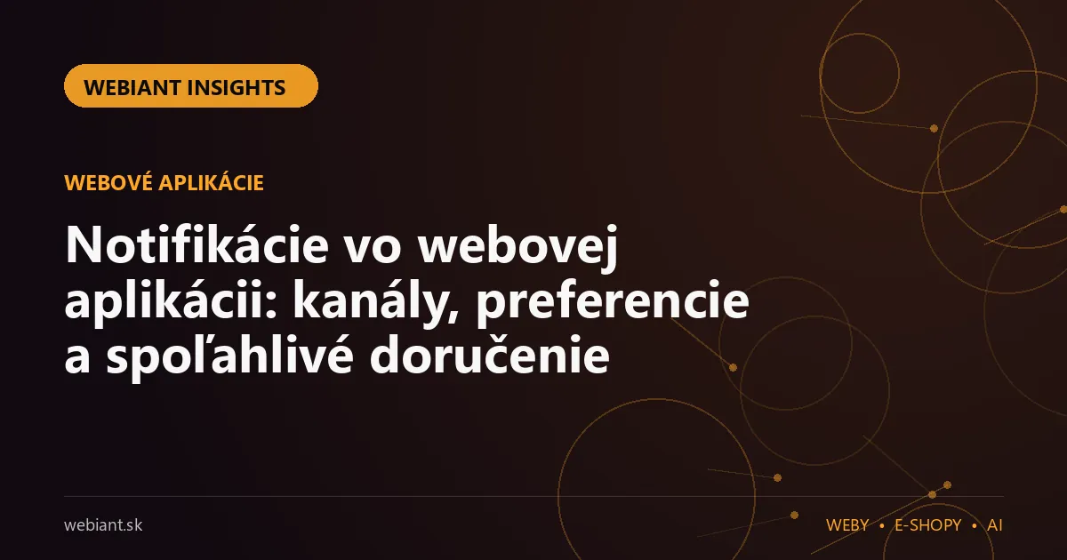 Notifikácie vo webovej aplikácii: kanály, preferencie a spoľahlivé doručenie