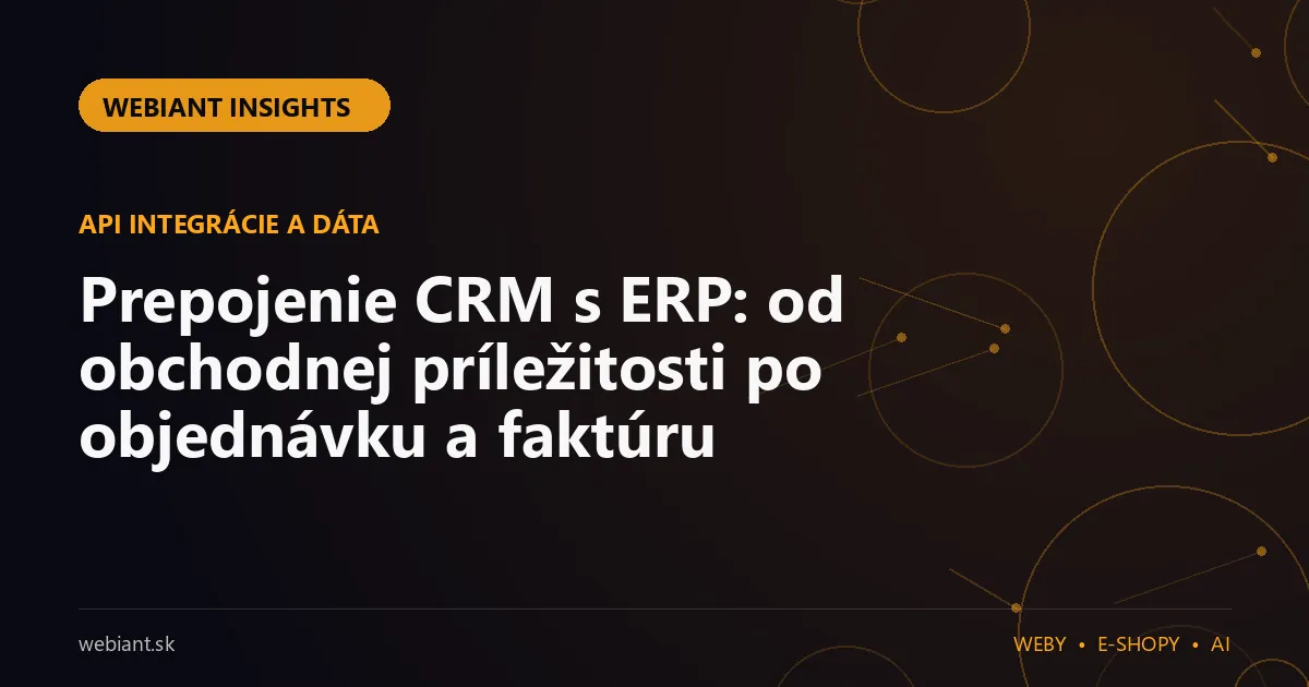 Prepojenie CRM s ERP: od obchodnej príležitosti po objednávku a faktúru
