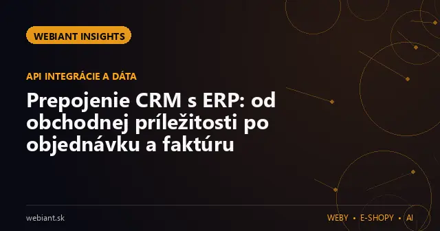 Prepojenie CRM s ERP: od obchodnej príležitosti po objednávku a faktúru