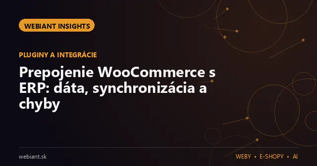 Prepojenie WooCommerce s ERP: dáta, synchronizácia a chyby