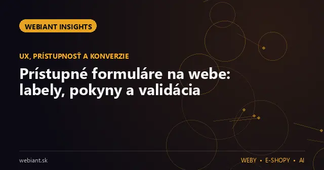 Prístupné formuláre na webe: labely, pokyny a validácia