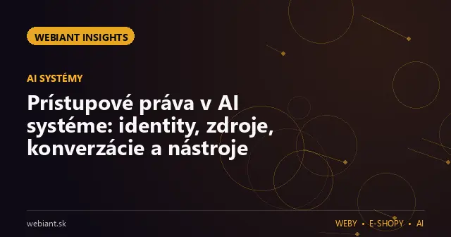 Prístupové práva v AI systéme: identity, zdroje, konverzácie a nástroje