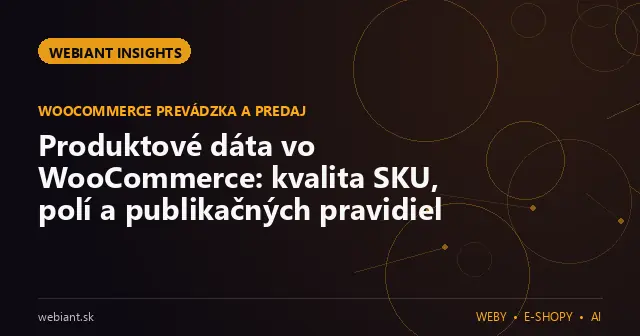 Produktové dáta vo WooCommerce: kvalita SKU, polí a publikačných pravidiel