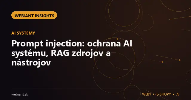 Prompt injection: ochrana AI systému, RAG zdrojov a nástrojov