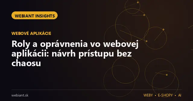 Roly a oprávnenia vo webovej aplikácii: návrh prístupu bez chaosu