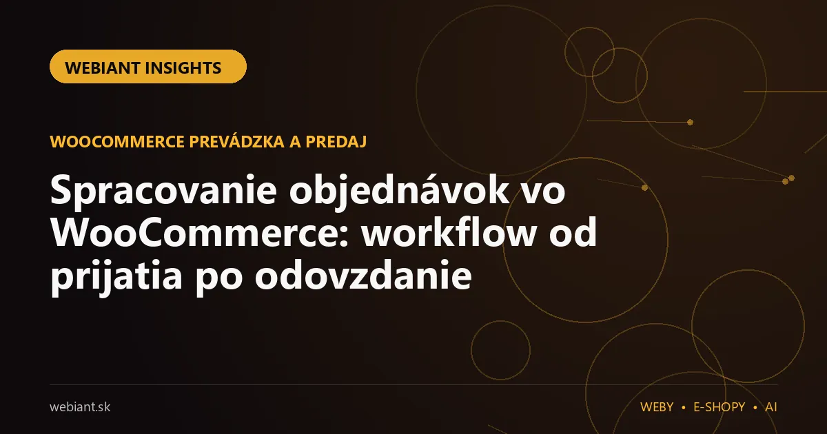 Spracovanie objednávok vo WooCommerce: workflow od prijatia po odovzdanie