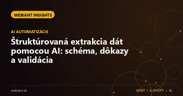 Štruktúrovaná extrakcia dát pomocou AI: schéma, dôkazy a validácia