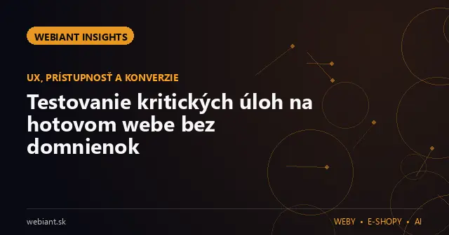 Testovanie kritických úloh na hotovom webe bez domnienok