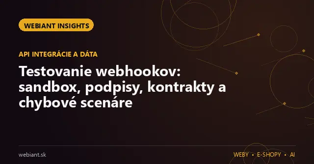 Testovanie webhookov: sandbox, podpisy, kontrakty a chybové scenáre