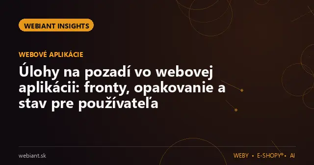 Úlohy na pozadí vo webovej aplikácii: fronty, opakovanie a stav pre používateľa