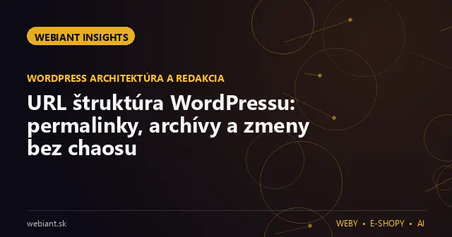 URL štruktúra WordPressu: permalinky, archívy a zmeny bez chaosu