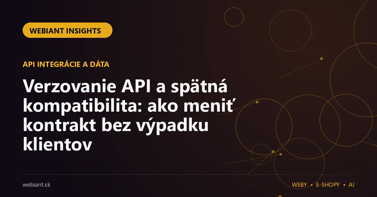 Verzovanie API a spätná kompatibilita: ako meniť kontrakt bez výpadku klientov