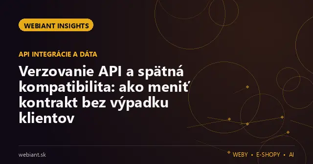 Verzovanie API a spätná kompatibilita: ako meniť kontrakt bez výpadku klientov