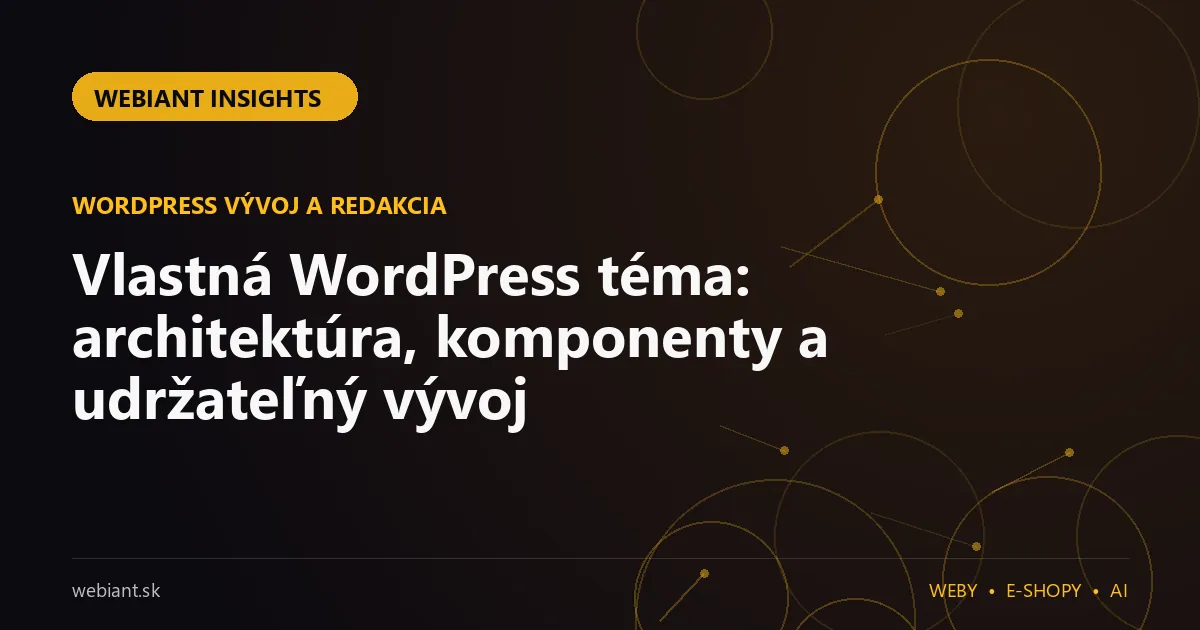 Vlastná WordPress téma: architektúra, komponenty a udržateľný vývoj