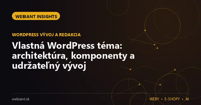 Vlastná WordPress téma: architektúra, komponenty a udržateľný vývoj