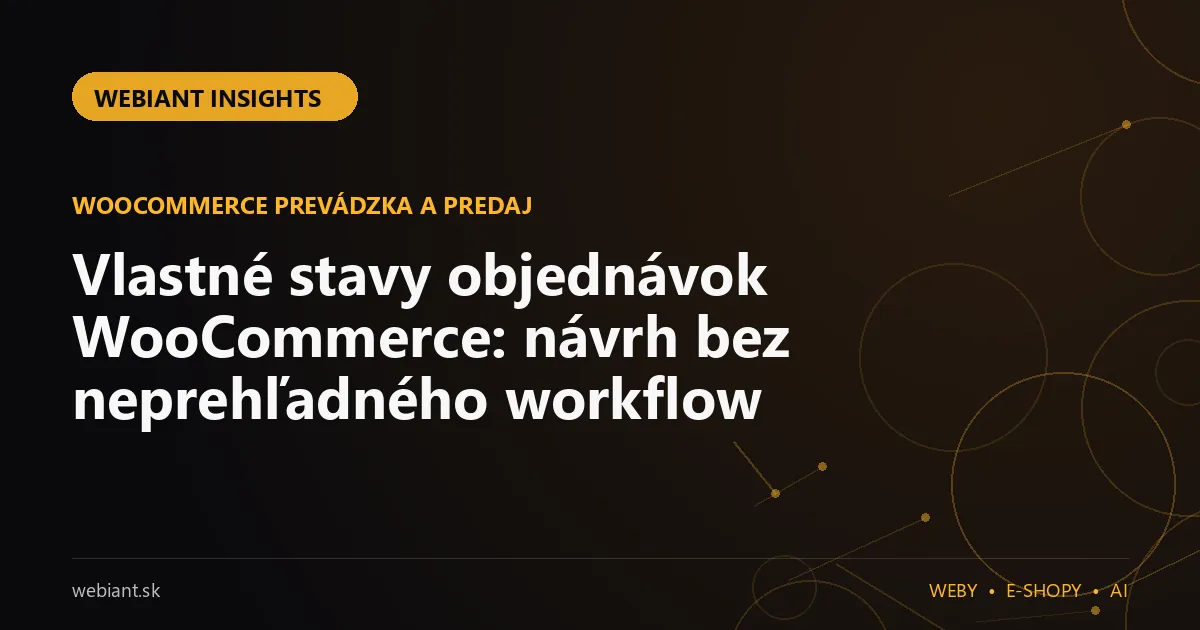 Vlastné stavy objednávok WooCommerce: návrh bez neprehľadného workflow