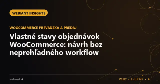 Vlastné stavy objednávok WooCommerce: návrh bez neprehľadného workflow