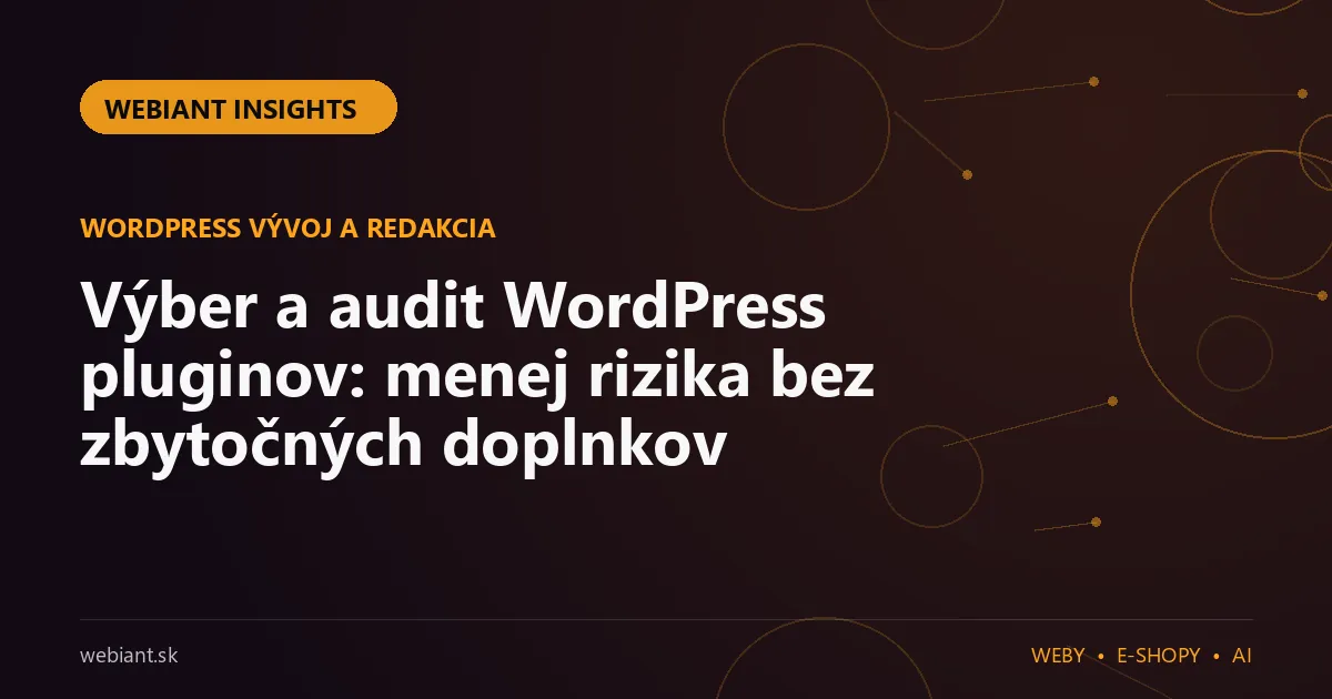 Výber a audit WordPress pluginov: menej rizika bez zbytočných doplnkov