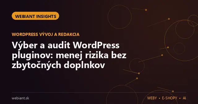 Výber a audit WordPress pluginov: menej rizika bez zbytočných doplnkov