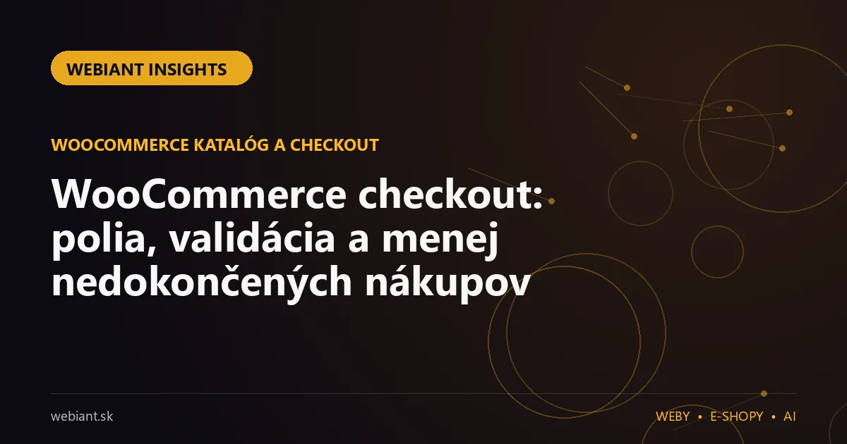 WooCommerce checkout: polia, validácia a menej nedokončených nákupov