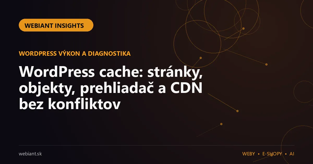 WordPress cache: stránky, objekty, prehliadač a CDN bez konfliktov