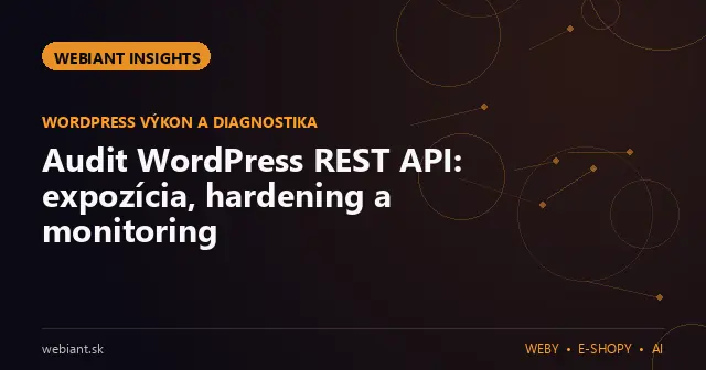 Audit WordPress REST API: expozícia, hardening a monitoring